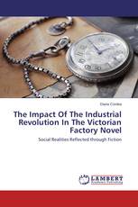 The Impact Of The Industrial Revolution In The Victorian Factory Novel