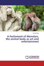 A Parliament of Monsters, the animal body as art and entertainment