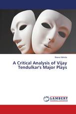 A Critical Analysis of Vijay Tendulkar's Major Plays