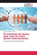 El estatuto de Roma que crea la corte penal internacional
