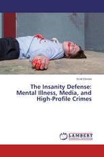 The Insanity Defense: Mental Illness, Media, and High-Profile Crimes