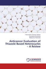 Anticancer Evaluation of Thiazole Based Heterocycles – A Review
