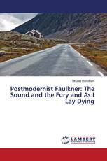 Postmodernist Faulkner: The Sound and the Fury and As I Lay Dying