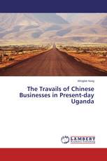 The Travails of Chinese Businesses in Present-day Uganda
