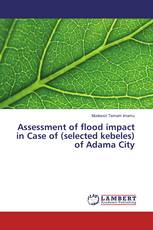 Assessment of flood impact in Case of (selected kebeles) of Adama City