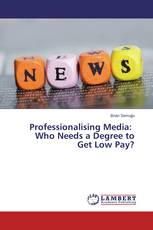 Professionalising Media: Who Needs a Degree to Get Low Pay?