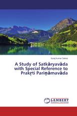 A Study of Satkāryavāda with Special Reference to Prakṛti Pariṇāmavāda