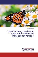 Trans/forming Leaders In Education: Stories Of Transgender Persons