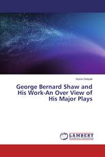 George Bernard Shaw and His Work-An Over View of His Major Plays