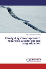 Family:A systemic approach regarding alcoholism and drug addiction