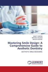 Mastering Smile Design: A Comprehensive Guide to Aesthetic Dentistry