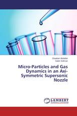 Micro-Particles and Gas Dynamics in an Axi-Symmetric Supersonic Nozzle