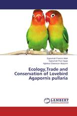 Ecology,Trade and Conservation of Lovebird Agapornis pullaria