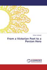 From a Victorian Poet to a Persian Hero