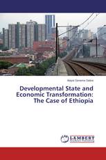 Developmental State and Economic Transformation: The Case of Ethiopia