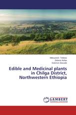 Edible and Medicinal plants in Chilga District, Northwestern Ethiopia
