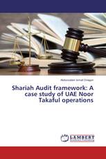 Shariah Audit framework: A case study of UAE Noor Takaful operations