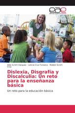 Dislexia, Disgrafía y Discalculia: Un reto para la enseñanza básica