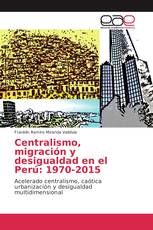 Centralismo, migración y desigualdad en el Perú: 1970-2015