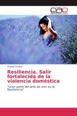 Resiliencia. Salir fortalecida de la violencia doméstica