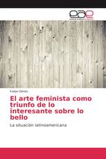 El arte feminista como triunfo de lo interesante sobre lo bello