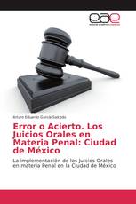 Error o Acierto. Los Juicios Orales en Materia Penal: Ciudad de México