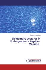 Elementary Lectures in Undergraduate Algebra, Volume I