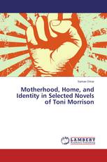 Motherhood, Home, and Identity in Selected Novels of Toni Morrison