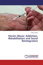 Heroin Abuse: Addiction, Rehabilitation and Social Reintegration