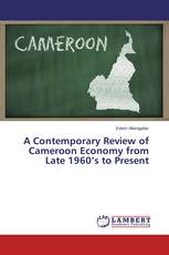 A Contemporary Review of Cameroon Economy from Late 1960’s to Present
