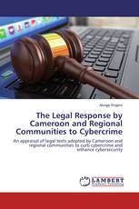 The Legal Response by Cameroon and Regional Communities to Cybercrime