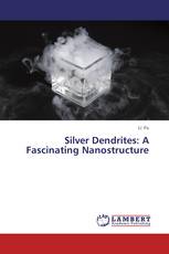 Silver Dendrites: A Fascinating Nanostructure