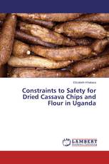 Constraints to Safety for Dried Cassava Chips and Flour in Uganda