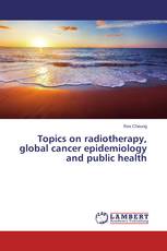 Topics on radiotherapy, global cancer epidemiology and public health