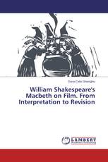 William Shakespeare's Macbeth on Film. From Interpretation to Revision