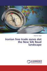Iranian free trade zones dot the New Silk Road landscape