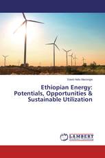 Ethiopian Energy: Potentials, Opportunities & Sustainable Utilization