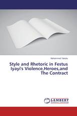 Style and Rhetoric in Festus Iyayi's Violence,Heroes,and The Contract