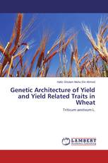 Genetic Architecture of Yield and Yield Related Traits in Wheat