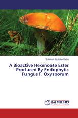A Bioactive Hexenoate Ester Produced By Endophytic Fungus F. Oxysporum