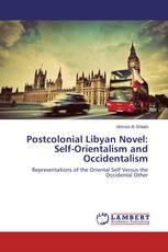 Postcolonial Libyan Novel: Self-Orientalism and Occidentalism