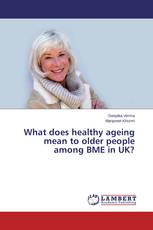 What does healthy ageing mean to older people among BME in UK?