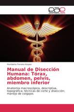 Manual de Disección Humana: Tórax, abdomen, pelvis, miembro inferior