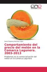 Comportamiento del precio del melón en la Comarca Lagunera. 2003-2013