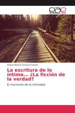 La escritura de lo íntimo... ¿La ficción de la verdad?