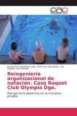 Reingeniería organizacional de natación. Caso Raquet Club Olympia Dgo.