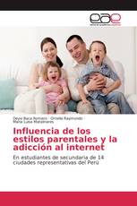 Influencia de los estilos parentales y la adicción al internet