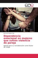 Dependencia emocional en mujeres que sufren violencia de pareja