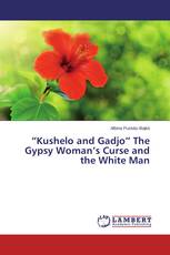 ”Kushelo and Gadjo” The Gypsy Woman’s Curse and the White Man