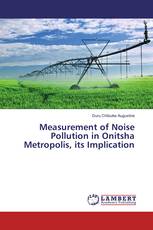 Measurement of Noise Pollution in Onitsha Metropolis, its Implication